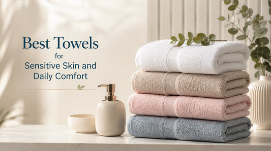 Best Towels for Sensitive Skin and Daily Comfort