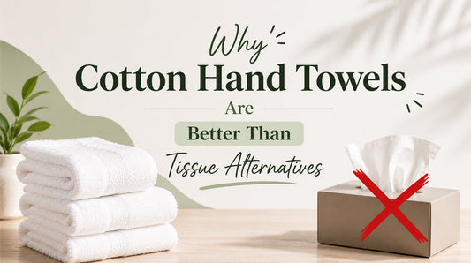 Why Cotton Hand Towels Are Better Than Tissue Alternatives