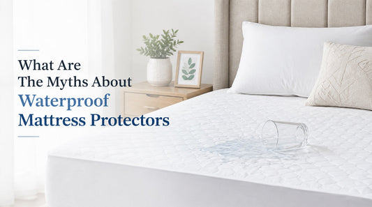 What Are The Myths About Waterproof Mattress Protectors