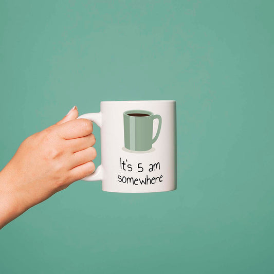 It's 5am Somewhere Printed Ceramic Mug